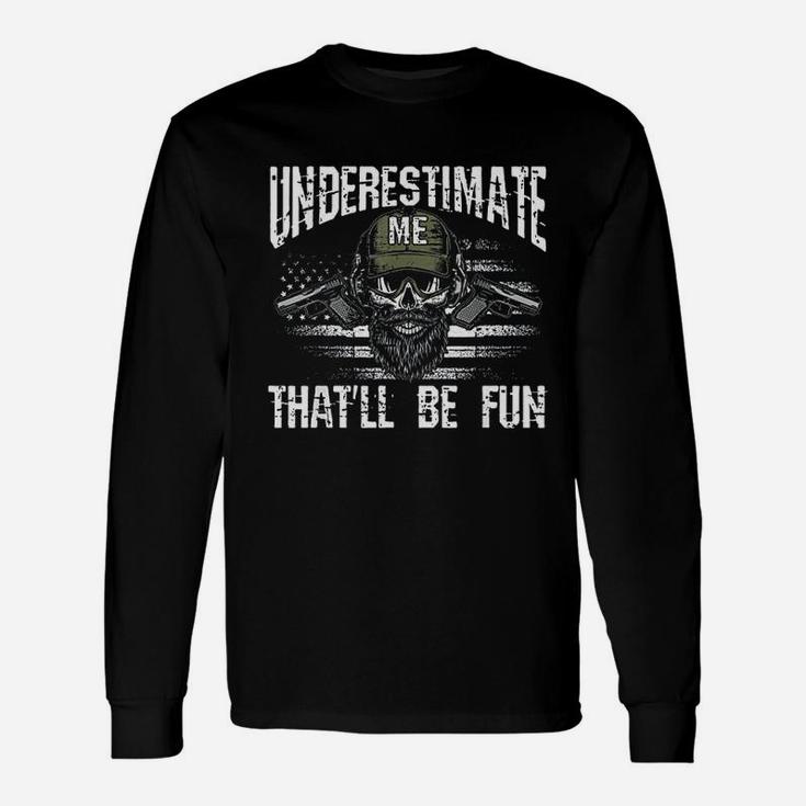 Underestimate Me That Will Be Fun Usa Flag Veteran Military Unisex Long Sleeve