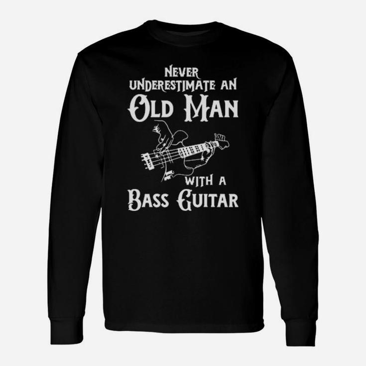 Never Underestimate An Old Man With A Bass Guitar Long Sleeve T-Shirt