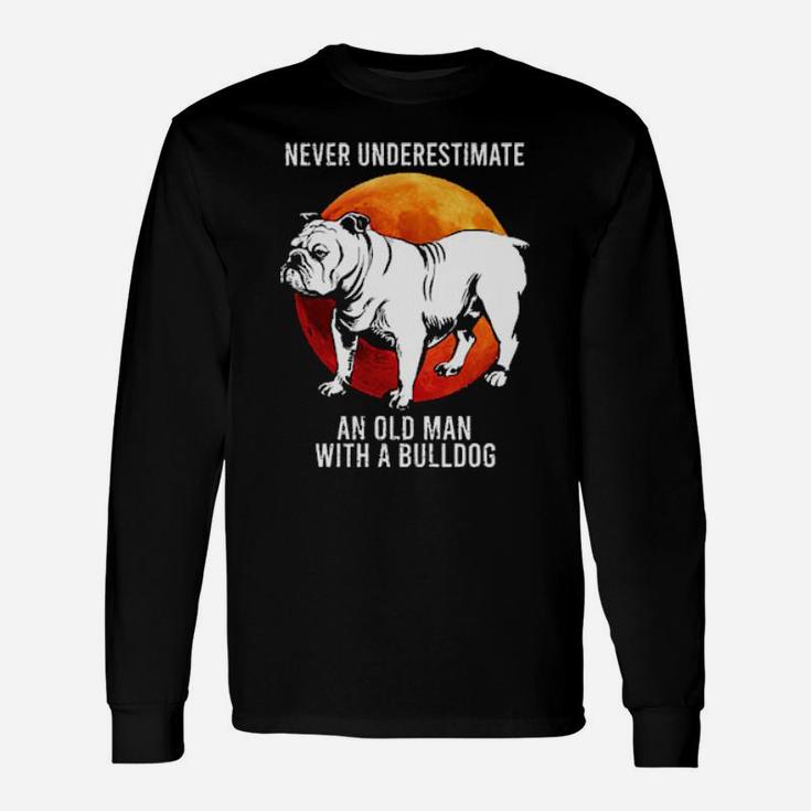 Never Underestimate An Old Man With A Bulldog Long Sleeve T-Shirt