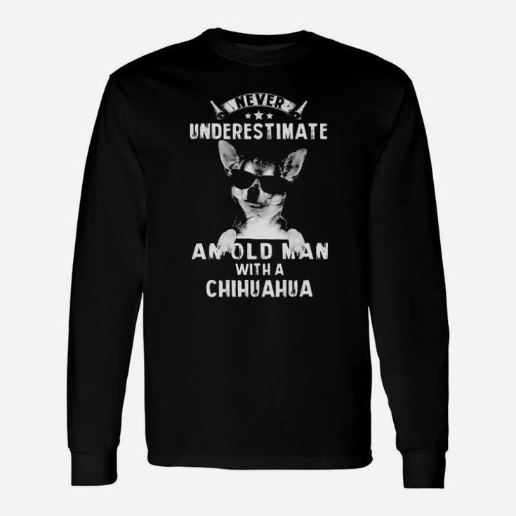 Never Underestimate An Old Man With A Chihuahua Long Sleeve T-Shirt