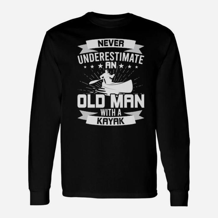 Never Underestimate An Old Man With A Kayak Long Sleeve T-Shirt