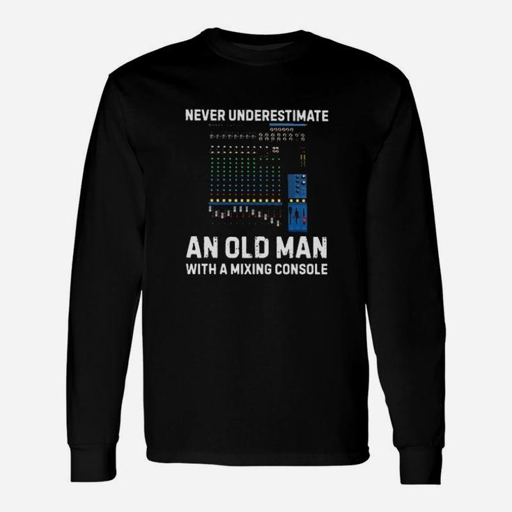 Never Underestimate An Old Man With A Mixing Console Long Sleeve T-Shirt