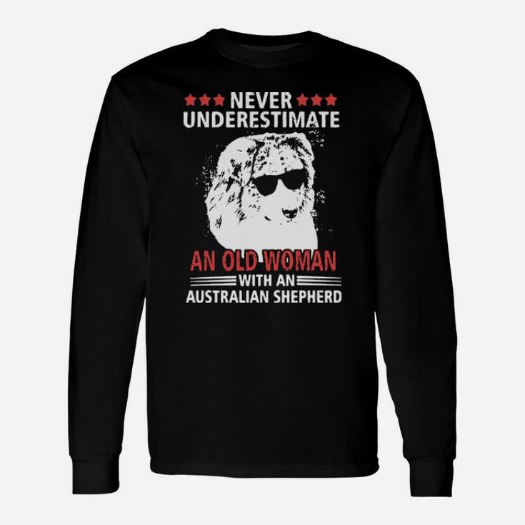 Never Underestimate An Old Woman With An Australian Shepherd Long Sleeve T-Shirt