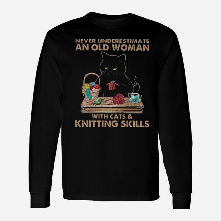 Never Underestimate An Old Woman With Cats And Knitting Skills Long Sleeve T-Shirt