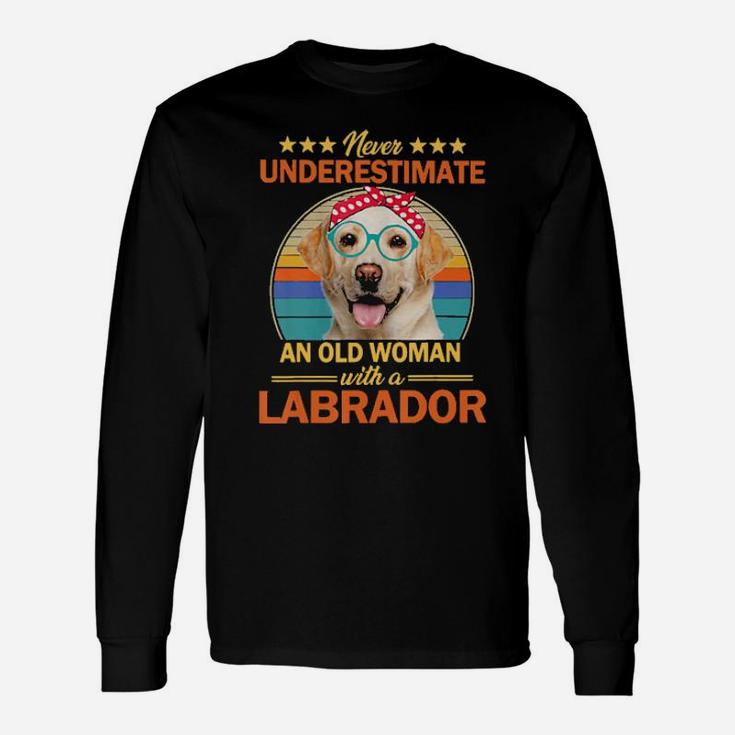 Never Underestimate An Old Woman With A Labrador Long Sleeve T-Shirt