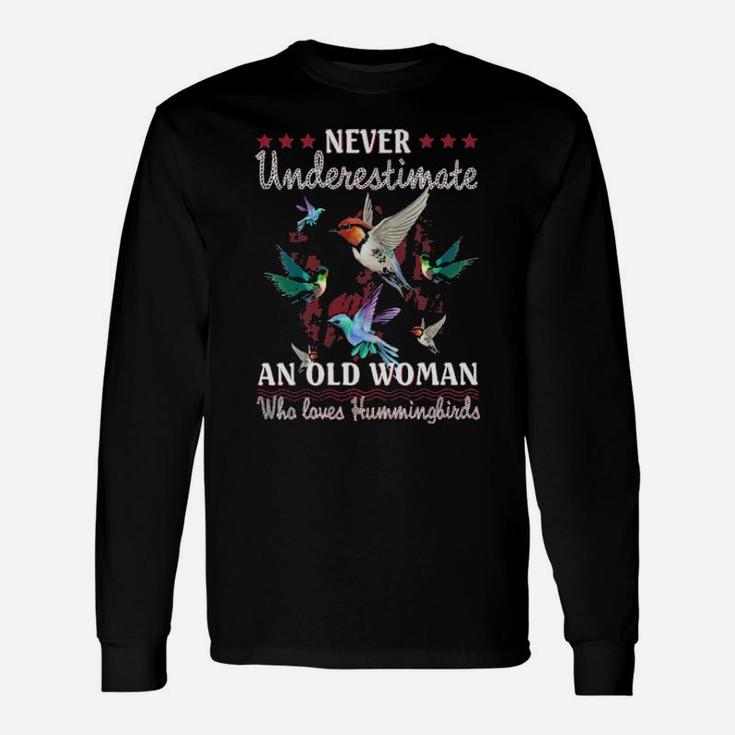 Never Underestimate An Old Woman Who Loves Hummingbirds Long Sleeve T-Shirt