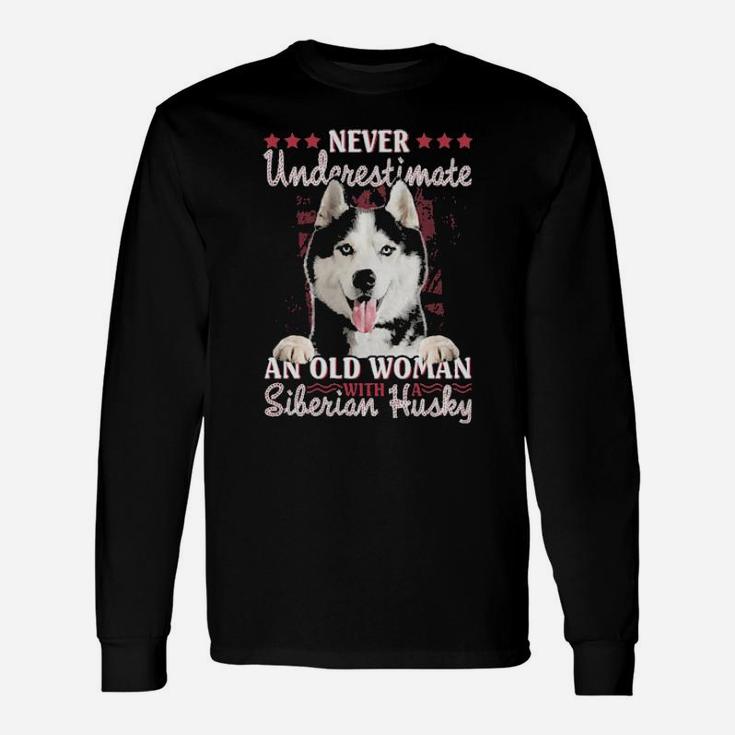 Never Underestimate An Old Woman With A Siberian Husky Long Sleeve T-Shirt