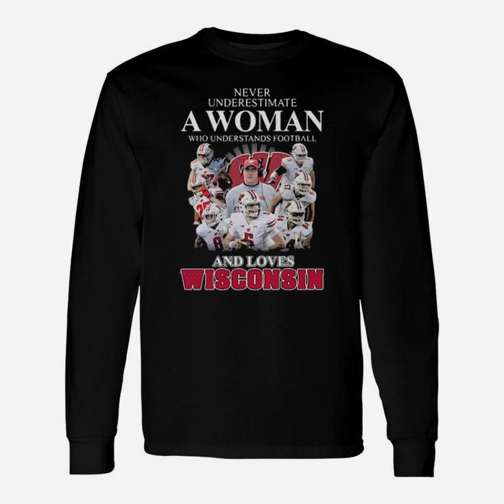 Never Underestimate A Woman Who Understands Football And Loves Wisconsin Long Sleeve T-Shirt