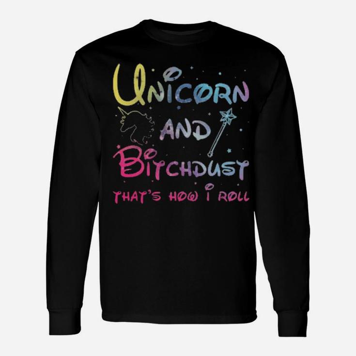 Unicorn And Bitchdust That's How I Roll Long Sleeve T-Shirt