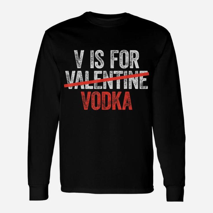 V Is For Vodka  Valentine's Day Drinking Gift Unisex Long Sleeve