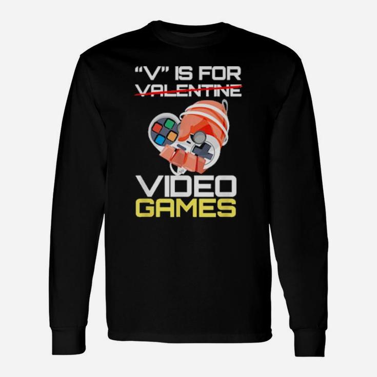 V Is For Video Games Valentine Video Game Long Sleeve T-Shirt