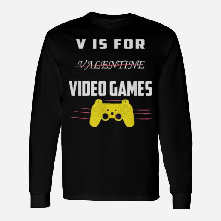 V Is For Video Games Valentines Day For Him Long Sleeve T-Shirt