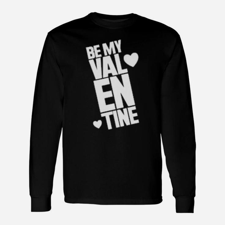 Be My Valentine Long Sleeve T-Shirt