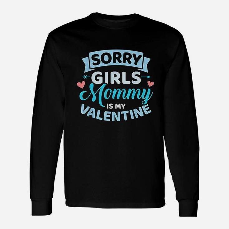 Valentines Day Sorry Girls Mommy Is My Valentine Long Sleeve T-Shirt