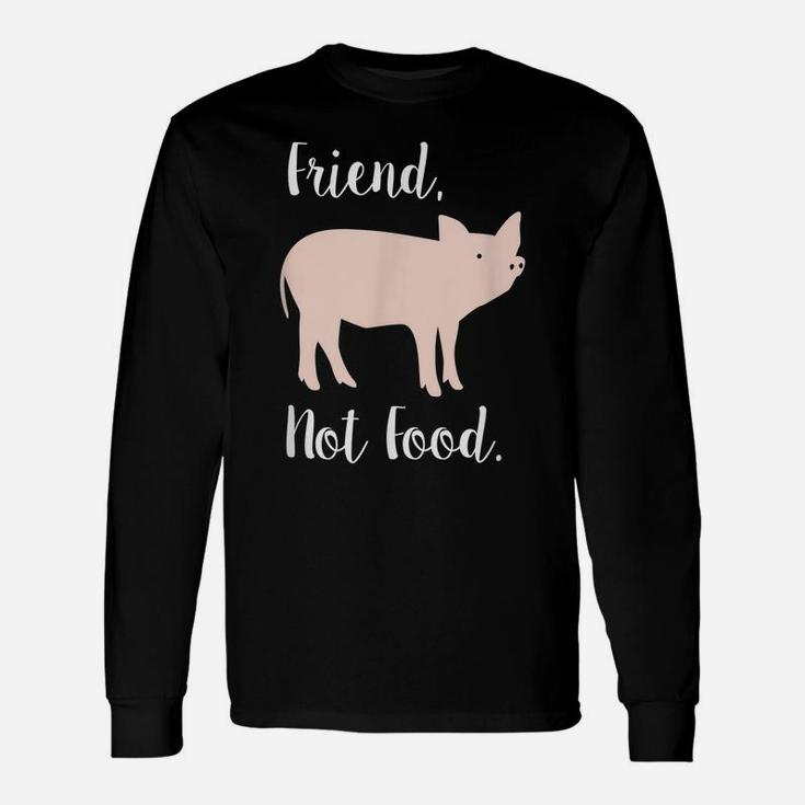 Vegan Shirt, Friend, Not Food Pig Animal Rights Gift Unisex Long Sleeve