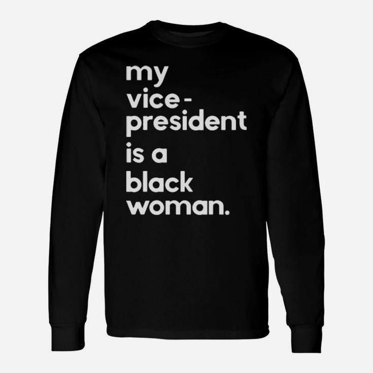 My Vice President Is A Black Woman Long Sleeve T-Shirt