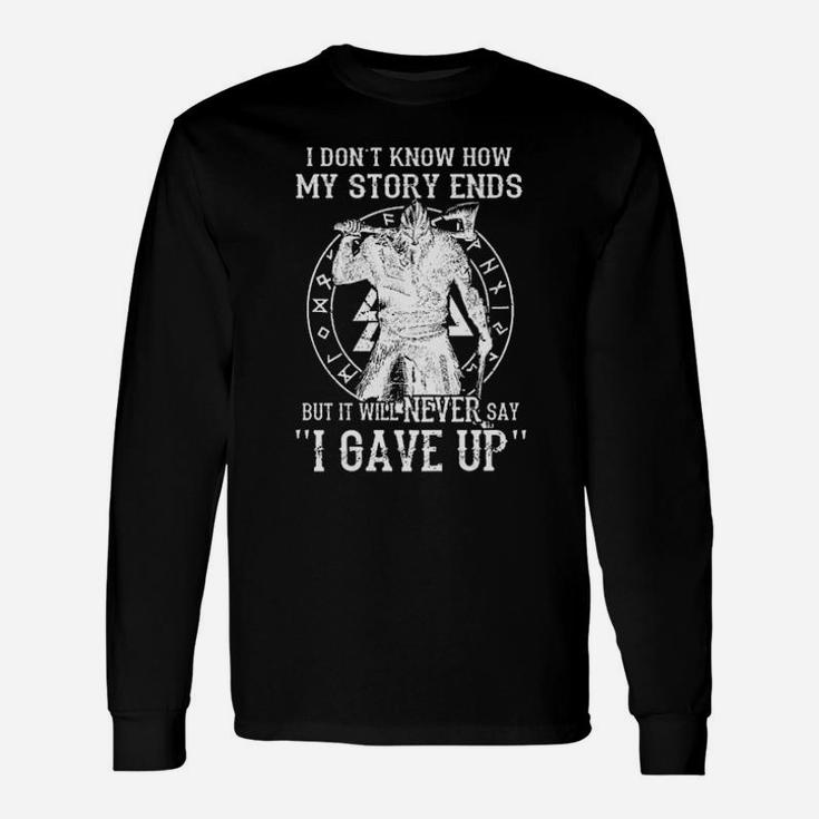 Viking I Dont Know How My Story Ends But It Will Never Say I Gave Up Long Sleeve T-Shirt