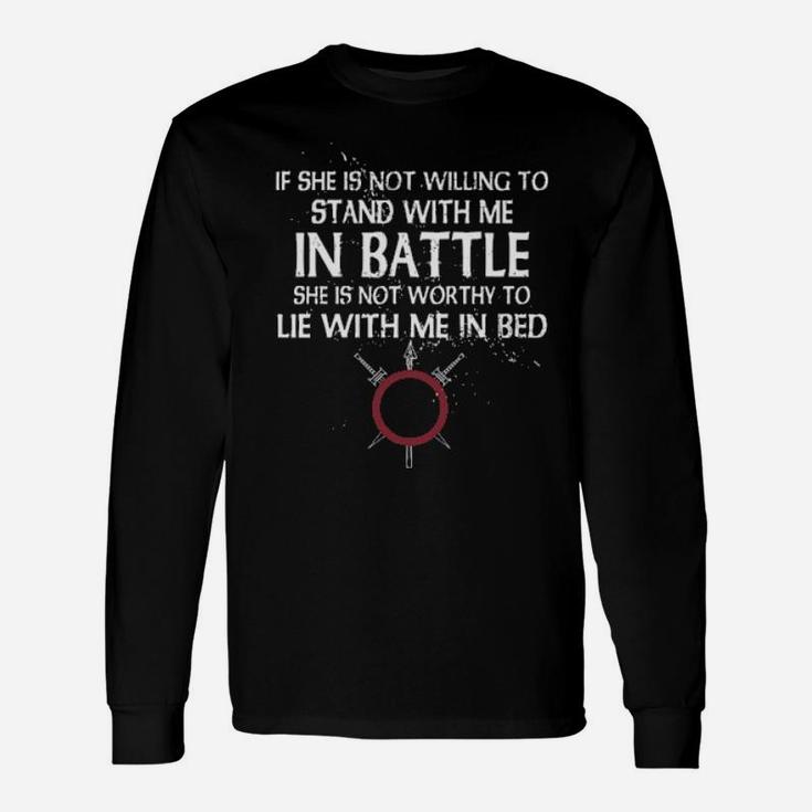 Viking If She Is Not Willing To Stand With Me In Battle Long Sleeve T-Shirt