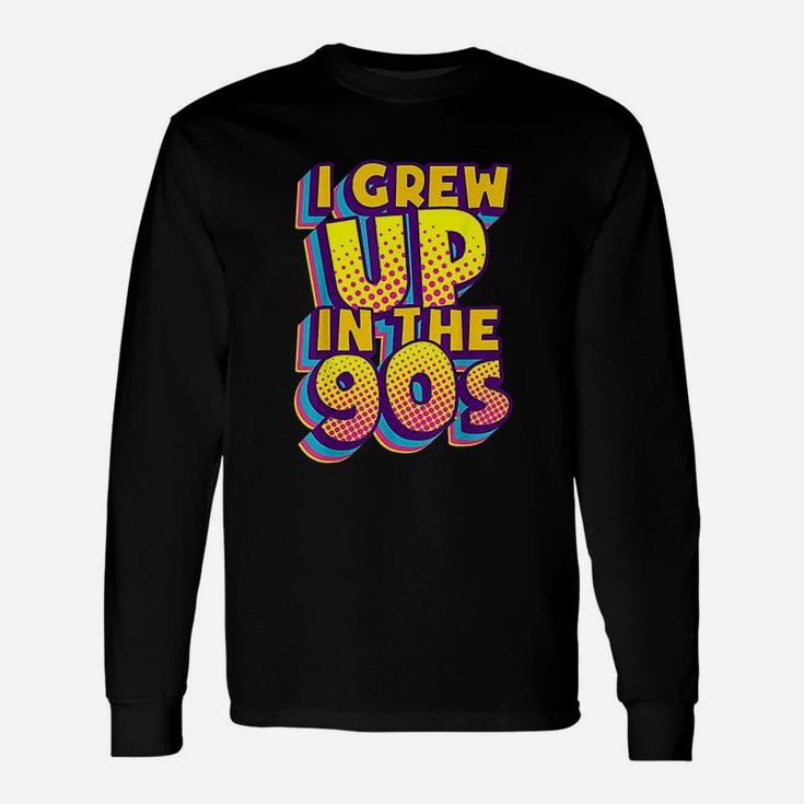 Vintage 90S Grew Up In The 90S Unisex Long Sleeve