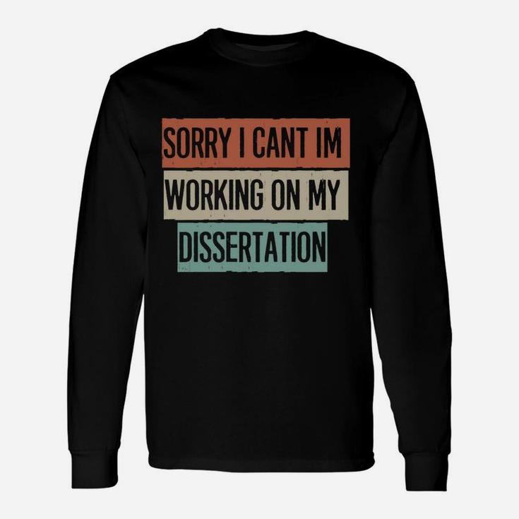 Vintage Funny Sorry I Can't I'm Working On My Dissertation Sweatshirt Unisex Long Sleeve