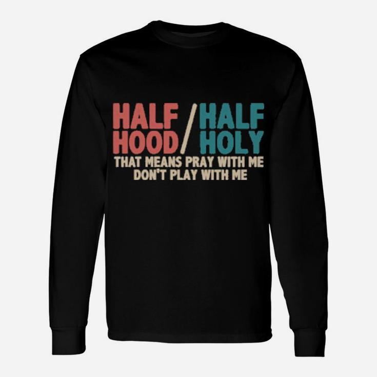 Vintage Half Hood Half Holy Pray With Me But Dont Play Jesus Long Sleeve T-Shirt