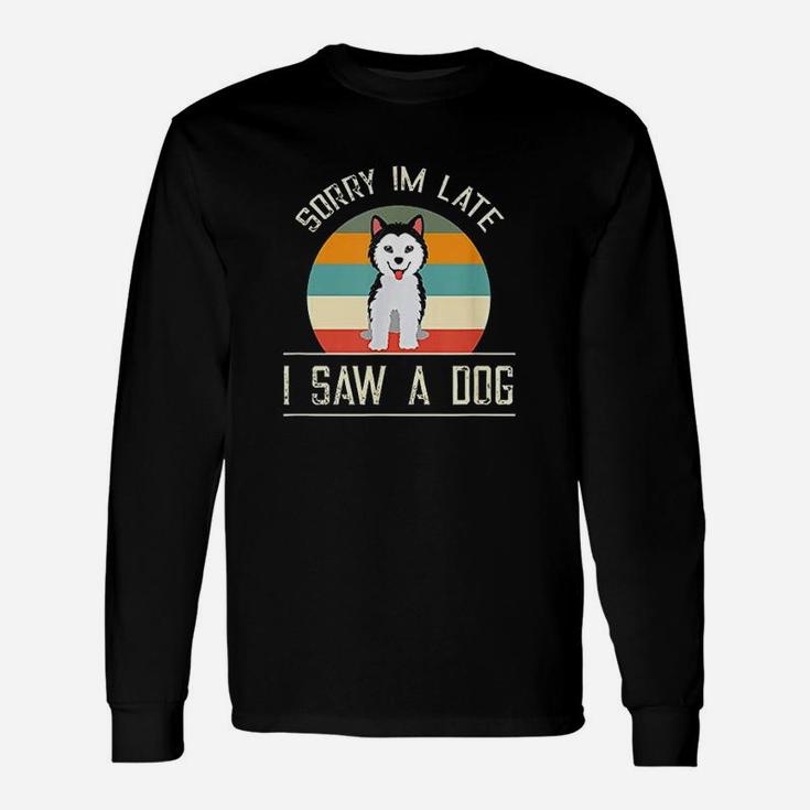 Vintage Motive For Dog Lover Gifts Sorry Im Late Unisex Long Sleeve