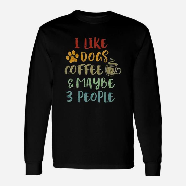 Vintage Retro I Like Dogs Coffee And Maybe 3 People Unisex Long Sleeve