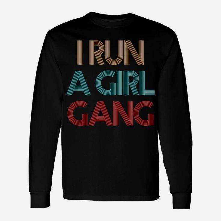 Vintage Retro I Run A Girl Gang Mom Of Girls Dad Mother's Unisex Long Sleeve