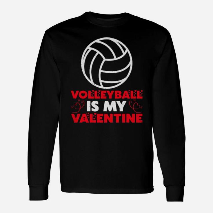 Volleyball Is My Valentine Volleyball Valentine's Day Long Sleeve T-Shirt
