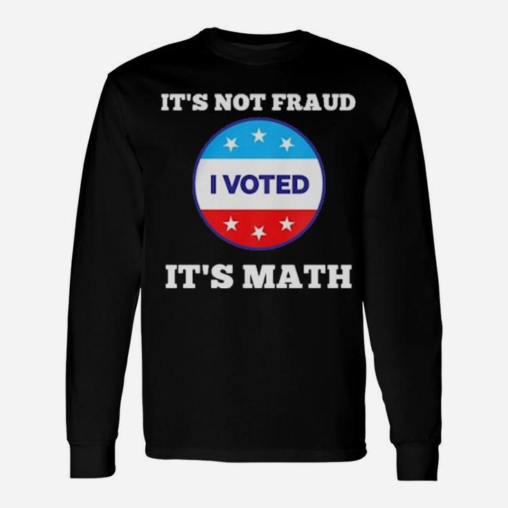 I Voted It's Math Long Sleeve T-Shirt
