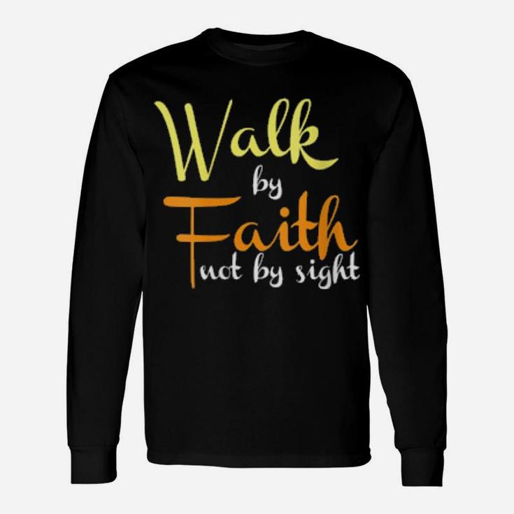 Walk By Faith Not By Sight Christian Religious Long Sleeve T-Shirt