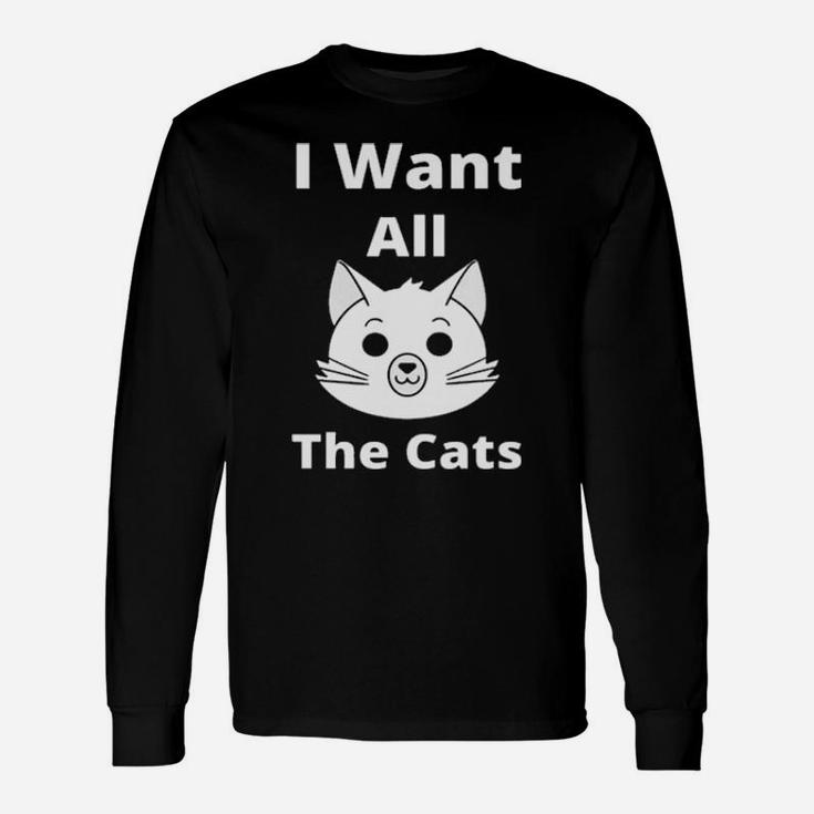 I Want All The Cats Long Sleeve T-Shirt