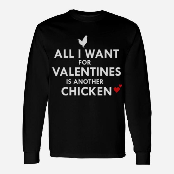 All I Want For Valentines Is Another Chicken Long Sleeve T-Shirt