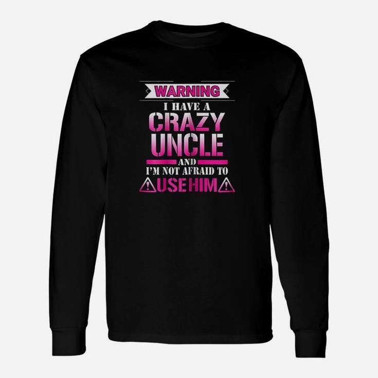 Warning I Have A Crazy Uncle Unisex Long Sleeve