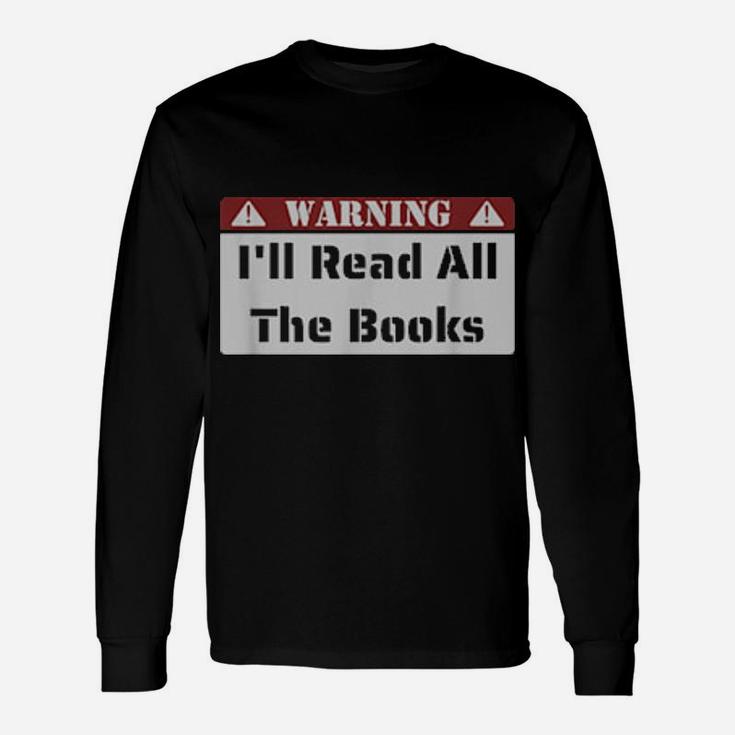 Warning I'll Read All The Books Long Sleeve T-Shirt