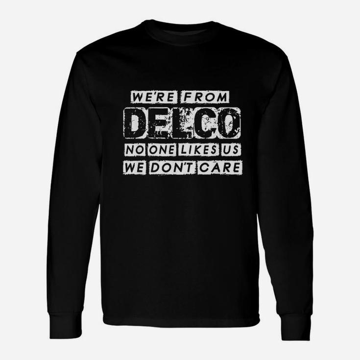 We Are From Delco No One Likes Us We Dont Care Funny Delco Unisex Long Sleeve