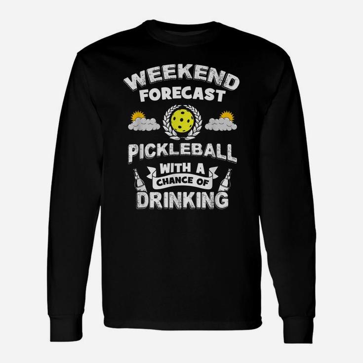 Weekend Forecast Pickleball And Drinking Unisex Long Sleeve