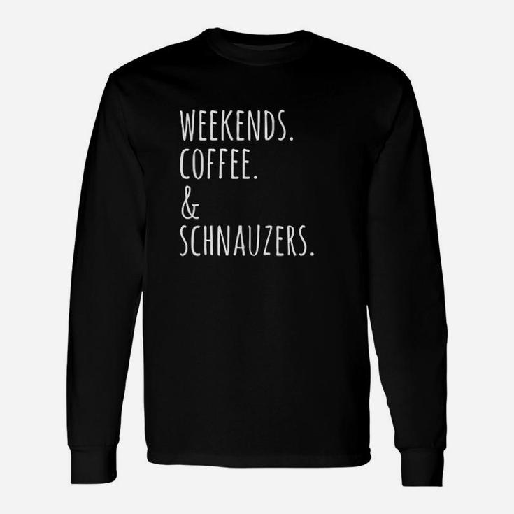 Weekends Coffee And Schnauzers Unisex Long Sleeve