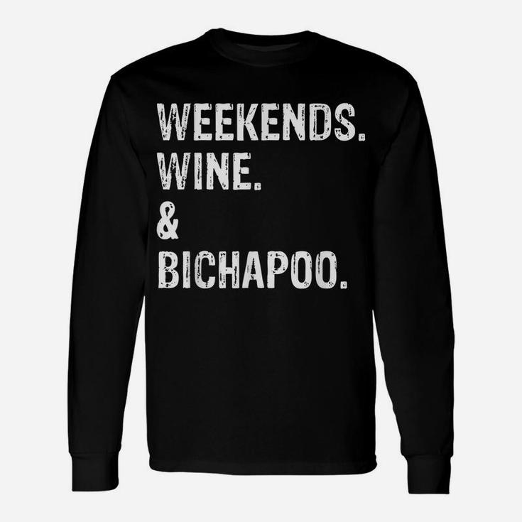 Weekends Wine And Bichapoo  Bichon Frise Poodle Unisex Long Sleeve