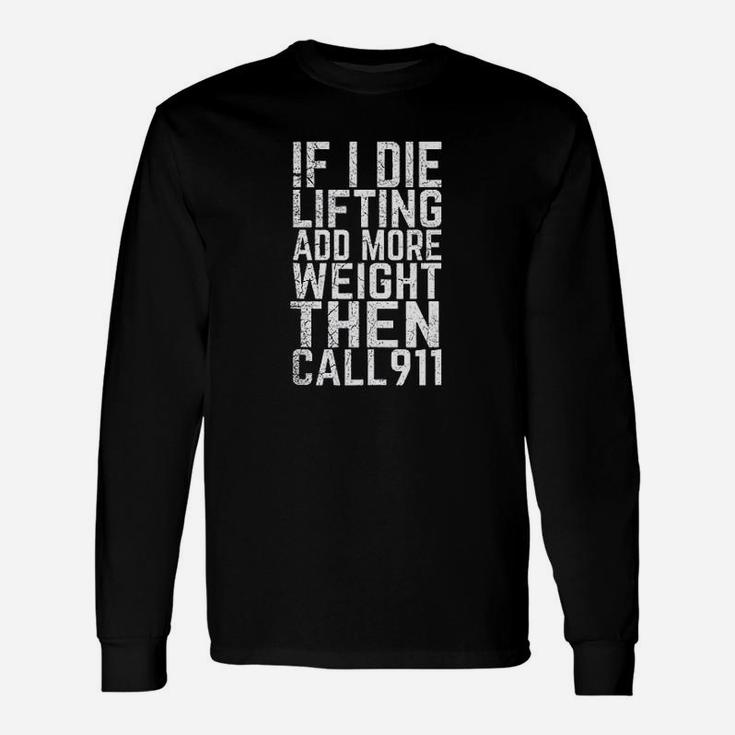 Weightlifting If I Die While Lifting Weights Add More Unisex Long Sleeve