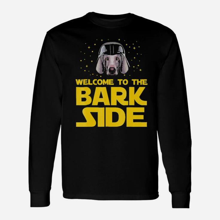 Welcome To The Bark Side Of Weimaraner Long Sleeve T-Shirt