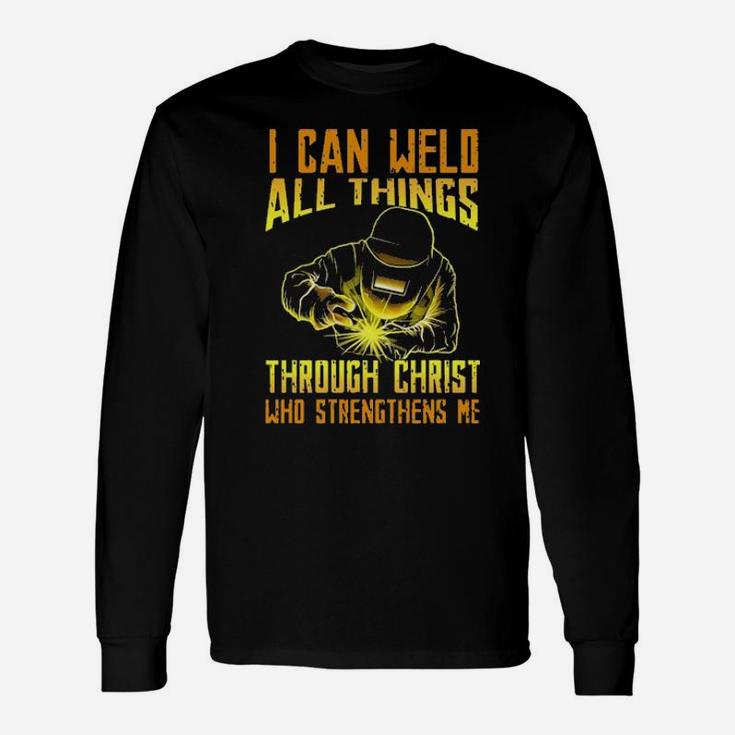 I Can Weld All Things Through Christ Who Strengthens Me Long Sleeve T-Shirt