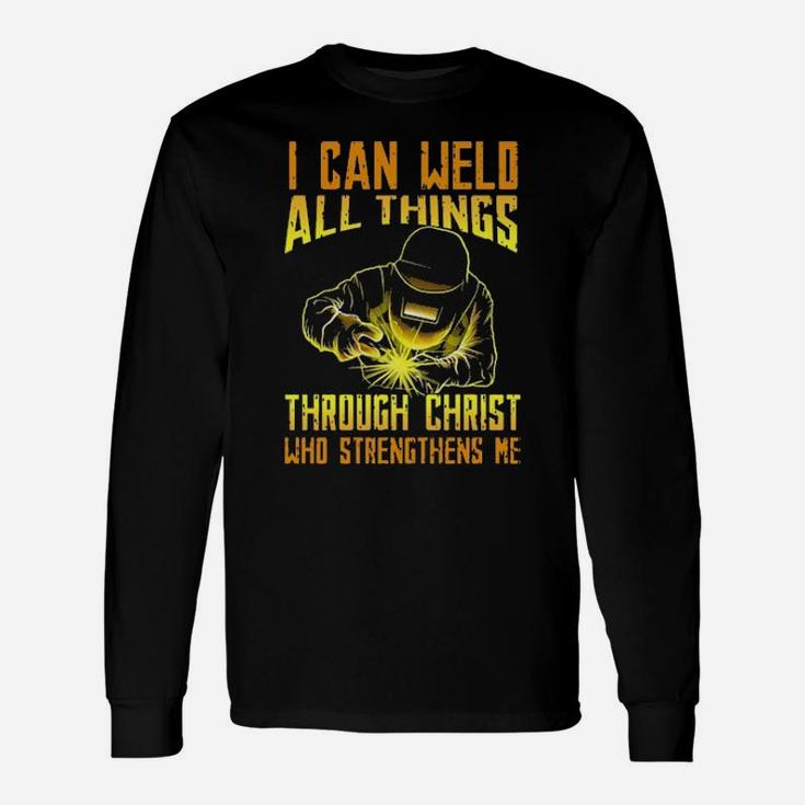 I Can Weld All Things Through Christ Who Strengthens Me Long Sleeve T-Shirt