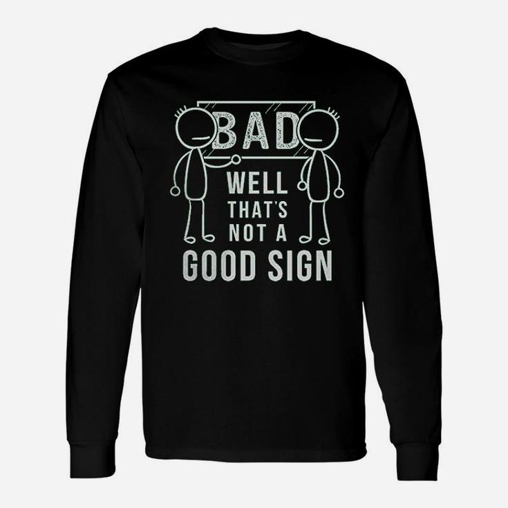 Well That Is Not A Good Sign Unisex Long Sleeve