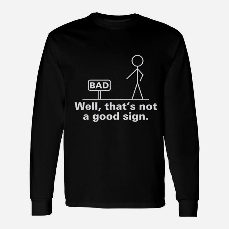 Well That Is Not A Good Sign Unisex Long Sleeve