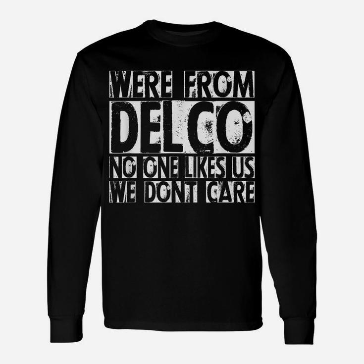 We're From Delco No One Likes Us We Don't Care Delco T Shirt Unisex Long Sleeve