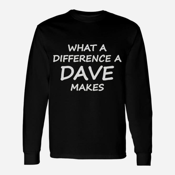 What A Difference A Dave Makes Unisex Long Sleeve