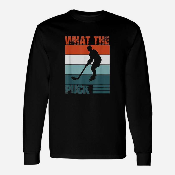 What The Puck Ice Hockey Fans Cool Hockey Supporters Gift Unisex Long Sleeve