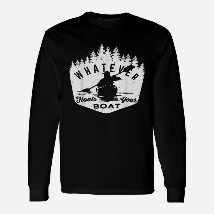 Whatever Floats Your Boat  Rowing Canoe Or Kayaker Lake Unisex Long Sleeve