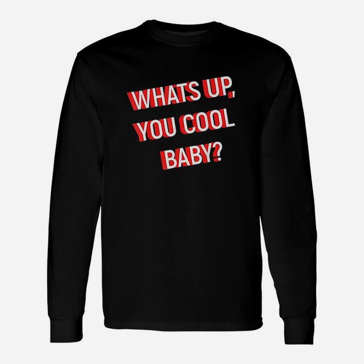 Whats Up You Cool Baby Unisex Long Sleeve